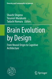 Brain Evolution by Design From Neural Origin to Cognitive Architecture【電子書籍】