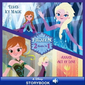 Frozen: Anna's Act of Love/Elsa's Icy Magic A Disney Read-Along【電子書籍】[ Disney Books ]