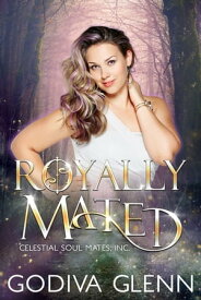 Royally Mated A Celestial Soul Mates Inc Novel【電子書籍】[ Godiva Glenn ]