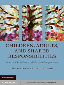 Children, Adults, and Shared Responsibilities Jewish, Christian and Muslim Perspectives【電子書籍】