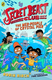 Secret Beast Club: The Mer-People of Crystal Pier【電子書籍】[ Robin Birch ]