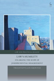 Law's Humility Enlarging the Scope of Jurisprudential Disagreement【電子書籍】[ Triantafyllos Gkouvas ]