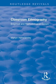 Classroom Ethnography Empirical and Methodological Essays【電子書籍】[ Martyn Hammersley ]