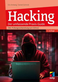 Hacking Der umfassende Praxis-Guide.Inkl. Pr?fungsvorbereitung zum CEHv12【電子書籍】[ Eric Amberg ]