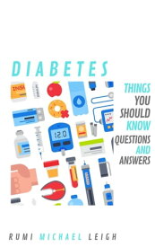 Diabetes Things you should know (Questions and answers)【電子書籍】[ Rumi Michael Leigh ]