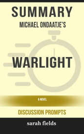 Summary of Warlight: A novel by Michael Ondaatje (Discussion Prompts)【電子書籍】[ Sarah Fields ]