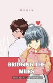 Bridging the Miles Proven Tips for Long-Distance Love【電子書籍】[ Oshin ]