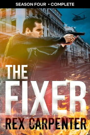 The Fixer, Season 4: Complete A JC Bannister Serial Thriller【電子書籍】[ Rex Carpenter ]