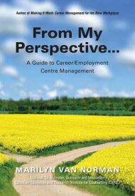 From My Perspective... A Guide to Career/Employment Centre Management【電子書籍】[ Marilyn Van Norman ]