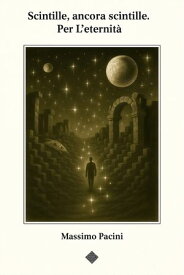 Scintille, ancora scintille. Per l'eternit?【電子書籍】[ Massimo Pacini ]