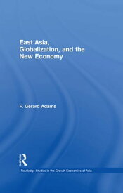 East Asia, Globalization and the New Economy【電子書籍】[ F. Gerard Adams ]