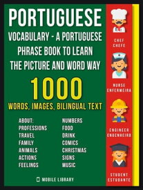Portuguese Vocabulary - A Portuguese Phrase Book To Learn the Picture and Word Way 1.000 Words, Imagens and Bilingual Texts to Learn Portuguese Faster【電子書籍】[ Mobile Library ]