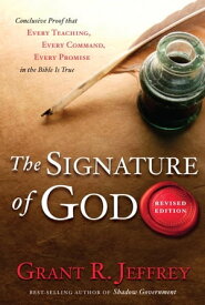 The Signature of God, Revised Edition Conclusive Proof That Every Teaching, Every Command, Every Promise in the Bible Is True【電子書籍】[ Grant R. Jeffrey ]
