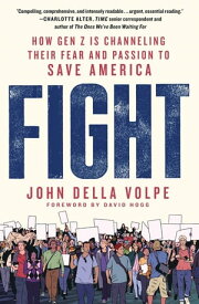 Fight How Gen Z Is Channeling Their Fear and Passion to Save America【電子書籍】[ John Della Volpe ]
