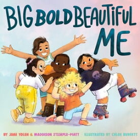 Big Bold Beautiful Me A Story That's Loud and Proud and Celebrates You!【電子書籍】[ Jane Yolen ]