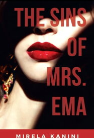 The Sins of Mrs. Ema【電子書籍】[ Mirela Kanini ]