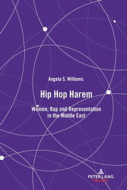 Hip Hop Harem Women, Rap and Representation in the Middle East【電子書籍】[ Angela S. Williams ]