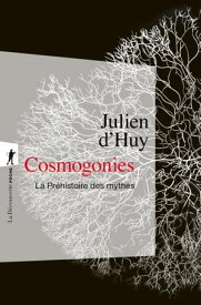 Cosmogonies - La Pr?histoire des mythes【電子書籍】[ Jean-Lo?c Le Quellec ]