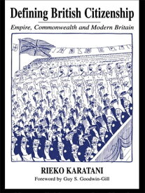 Defining British Citizenship Empire, Commonwealth and Modern Britain【電子書籍】[ Rieko Karatani ]