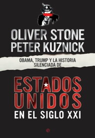 Obama, Trump y la historia silenciada de los EEUU en el siglo XXI【電子書籍】[ Oliver Stone ]