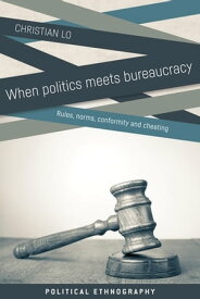 When politics meets bureaucracy Rules, norms, conformity and cheating【電子書籍】[ Christian Lo ]
