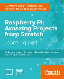 Raspberry Pi: Amazing Projects from Scratch【電子書籍】[ Ashwin Pajankar ]