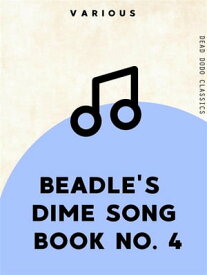 Beadle's Dime Song Book No. 4【電子書籍】[ Various ]