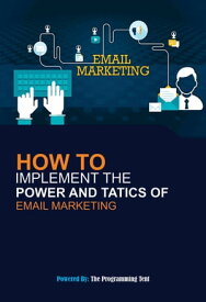 THE BEST EMAIL MARKETING STRATEGY HOW TO IMPLEMENT THE POWER AND TATICS OF EMAIL MARKETING.【電子書籍】[ The Programming Tent ]