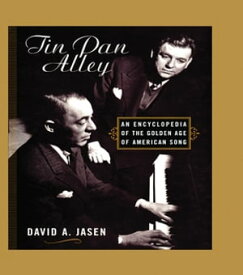 Tin Pan Alley An Encyclopedia of the Golden Age of American Song【電子書籍】[ David A. Jasen ]