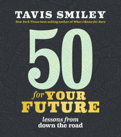 50 for Your Future Lessons from Down the Road【電子書籍】[ Tavis Smiley ]