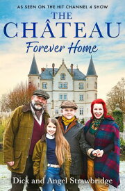 The Ch?teau - Forever Home The instant Sunday Times Bestseller, as seen on the hit Channel 4 series Escape to the Ch?teau【電子書籍】[ Dick Strawbridge ]