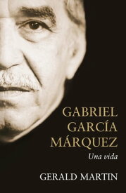 Gabriel Garc?a M?rquez Una vida【電子書籍】[ Gerald Martin ]
