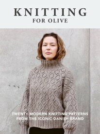 Knitting for Olive Twenty modern knitting patterns from the iconic Danish brand【電子書籍】[ Knitting for Olive ]