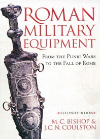 Roman Military Equipment from the Punic Wars to the Fall of Rome, second edition【電子書籍】[ M. C. Bishop ]