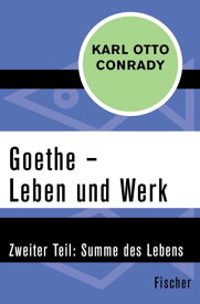 Goethe ? Leben und Werk Zweiter Teil: Summe des Lebens【電子書籍】[ Karl Otto Conrady ]