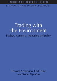 Trading with the Environment Ecology, economics, institutions and policy【電子書籍】[ Thomas Andersson ]