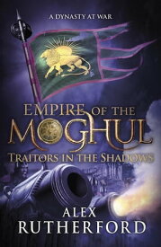 Empire of the Moghul: Traitors in the Shadows【電子書籍】[ Alex Rutherford ]