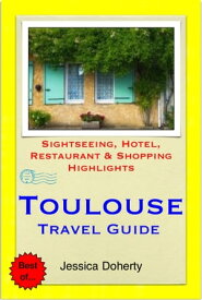 Toulouse, France Travel Guide - Sightseeing, Hotel, Restaurant & Shopping Highlights (Illustrated)【電子書籍】[ Jessica Doherty ]