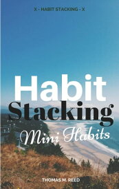 Habit Stacking: Mini Habits【電子書籍】[ Thomas M. Reed ]