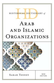 Historical Dictionary of Arab and Islamic Organizations【電子書籍】[ Sarah Tenney ]