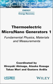 Thermoelectric Micro / Nano Generators, Volume 1 Fundamental Physics, Materials and Measurements【電子書籍】