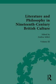 Literature and Philosophy in Nineteenth Century British Culture Volume III: Literature and Philosophy in the ‘Long-Late-Victorian’ Period【電子書籍】