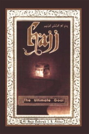 Hajj: the Ultimate Goal【電子書籍】[ AI-Hajjah Zahirah I.S. Akbar ]