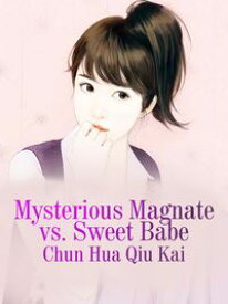 Mysterious Magnate vs. Sweet Babe Volume 2【電子書籍】[ Chun Huaqiukai ]