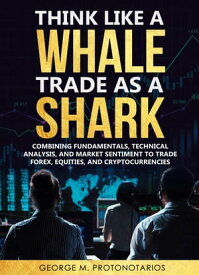 Think Like a Whale Trade as a Shark 1, #1【電子書籍】[ George Protonotarios ]