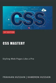 CSS Mastery: Styling Web Pages Like a Pro【電子書籍】[ Kameron Hussain ]