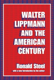 Walter Lippmann and the American Century【電子書籍】[ Ronald Steel ]
