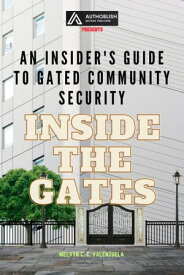 Inside the Gates: An Insider's Guide to Gated Community Security【電子書籍】[ MELVYN C.C. VALENZUELA ]