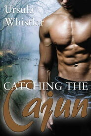 Catching The Cajun【電子書籍】[ Ursula Whistler ]
