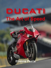 Ducati: The Art of Speed【電子書籍】[ Etienne Psaila ]